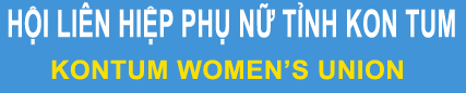 HỘI LIÊN HIỆP PHỤ NỮ TỈNH KON TUM