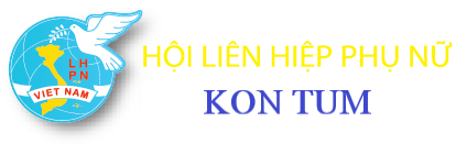 HỘI LIÊN HIỆP PHỤ NỮ TỈNH KON TUM